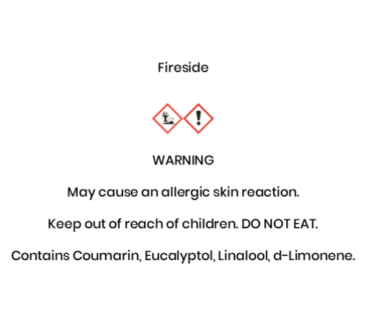 Fireside  WARNING May cause an allergic skin reaction. Keep out of reach of children. DO NOT EAT. Contains Coumarin, Eucalyptol, Linalool, d-Limonene
